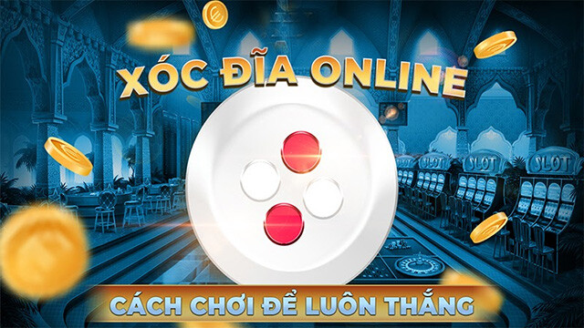 Bí quyết chơi xóc đĩa cực hay và dễ thắng từ các cao thủ